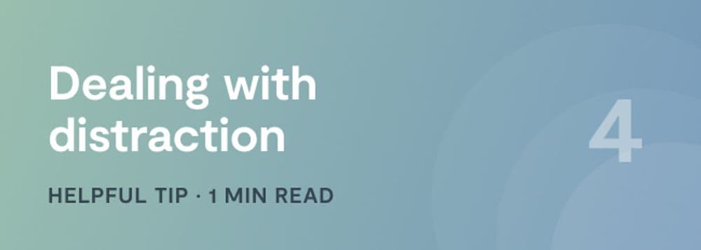 Getting Started: Dealing with distraction